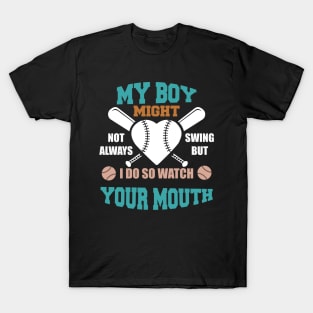 My Boy Might Not Always Swing But I Do So Watch Your Mouth T-Shirt